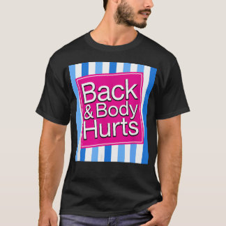 Back Body Hurts Funny Sore Aches Pain T-Shirt