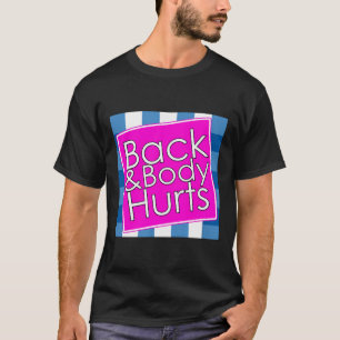 Back Body Hurts T-Shirt
