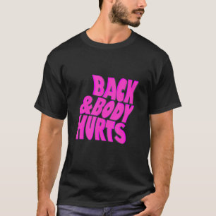Back & body Hurts T-Shirt