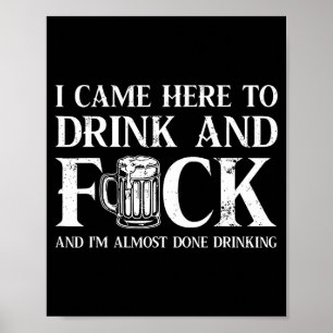 Back I Came Here To Drink And Fck I'm Almost Done  Poster
