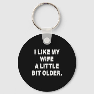 (back) I Like My Wife A Little Bit Older Funny Wif Key Ring