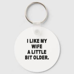 (back) I Like My Wife A Little Bit Older Funny Wif Key Ring