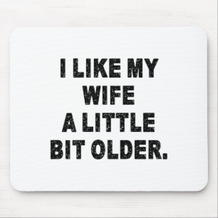 (back) I Like My Wife A Little Bit Older Funny Wif Mouse Mat