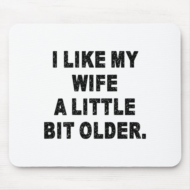 (back) I Like My Wife A Little Bit Older Funny Wif Mouse Mat (Front)