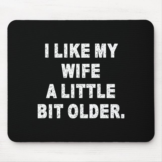 (back) I Like My Wife A Little Bit Older Funny Wif Mouse Mat (Front)