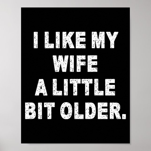 (back) I Like My Wife A Little Bit Older Funny Wif Poster (Front)