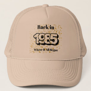 Back in 1985, Where It  All Began, Trucker Hat