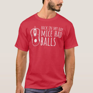 Back In My Day Mice Had Balls 80s 90s Computer boy T-Shirt