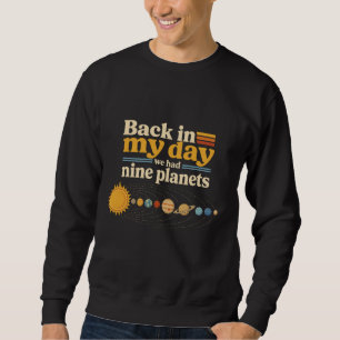 Back In My Day Nine Planets Including Pluto Funny Sweatshirt
