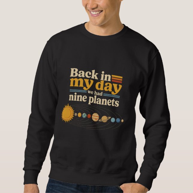 Back In My Day Nine Planets Including Pluto Funny Sweatshirt (Front)