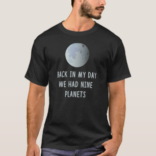 Back in my day we had nine planets T-Shirt