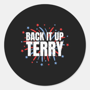 Back It Up Terry - Funny 4th Of July Fireworks Classic Round Sticker