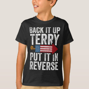 Back It Up Terry Put It In Reverse Funny 4th Of Ju T-Shirt