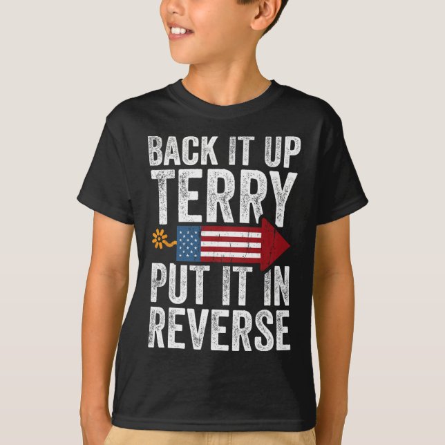 Back It Up Terry Put It In Reverse Funny 4th Of Ju T-Shirt (Front)