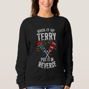 Back It Up Terry Put It In Reverse Funny USA Firew Sweatshirt