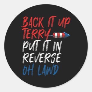 Back It Up Terry Put It In Reverse Oh Lawd Funny 4 Classic Round Sticker