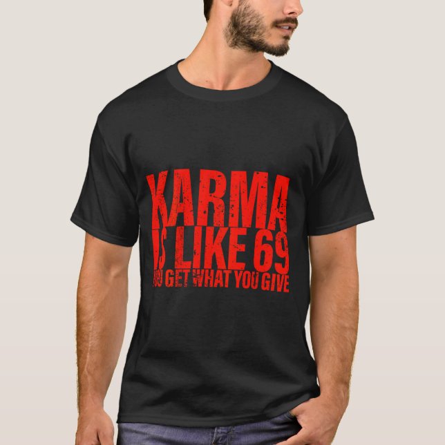 (back) Karma Is Like 69 You Get What You Give Funn T-Shirt (Front)