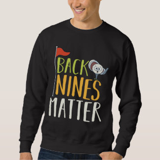 Back Nines Matter Golf Ball Clubs Golfers Sweatshirt