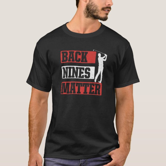 Back Nines Matter  Golf Player Pun Golfing T-Shirt (Front)