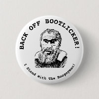Back Off Bootlicker! I Stand With The Bogeyman!