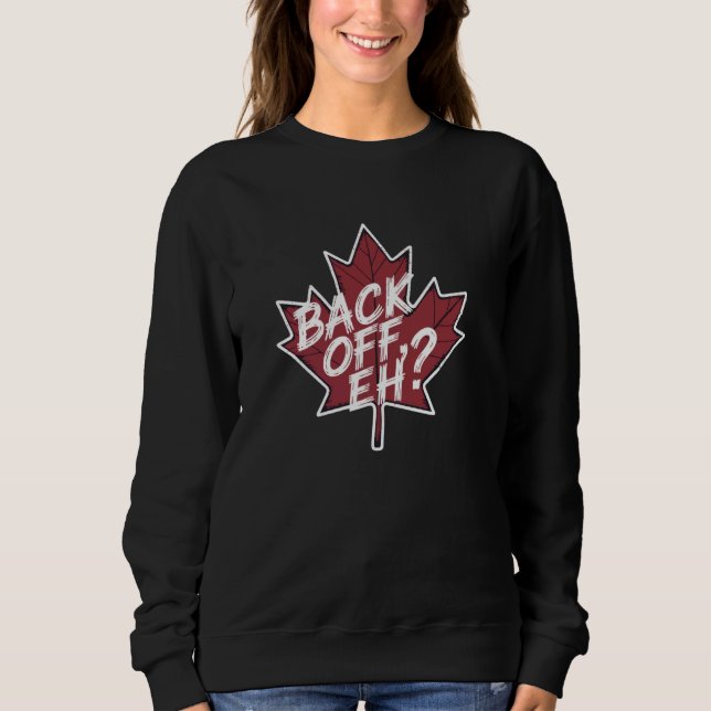 Back Off Eh Funny Canadian Pride Maple Leaf Sweatshirt (Front)