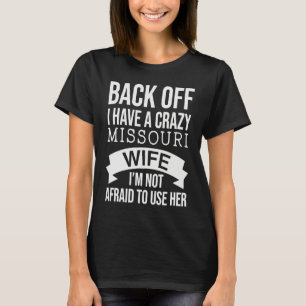 Back Off Have A Crazy Missouri Wife  For husband T-Shirt