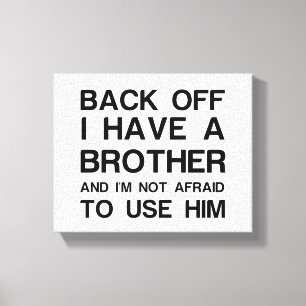 BACK OFF I HAVE A BROTHER CANVAS PRINT