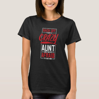 Back Off I Have A Crazy Aunt And I'M Not Afraid To T-Shirt