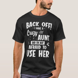 Back Off I Have A Crazy Aunt And I'm Not Afriad To T-Shirt