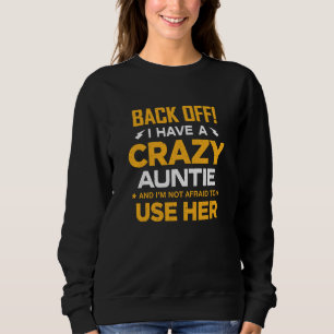 Back Off I Have A Crazy Auntie And I'm Not Afraid Sweatshirt