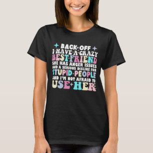 Back Off I Have A Crazy Best Friend She Has Anger T-Shirt
