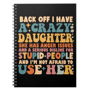 Back Off I Have A Crazy Daughter She Has Anger Notebook