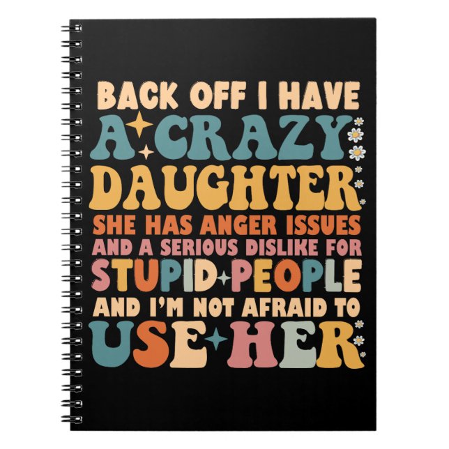 Back Off I Have A Crazy Daughter She Has Anger Notebook (Front)