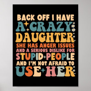 Back Off I Have A Crazy Daughter She Has Anger Poster