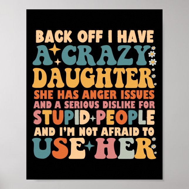 Back Off I Have A Crazy Daughter She Has Anger Poster (Front)