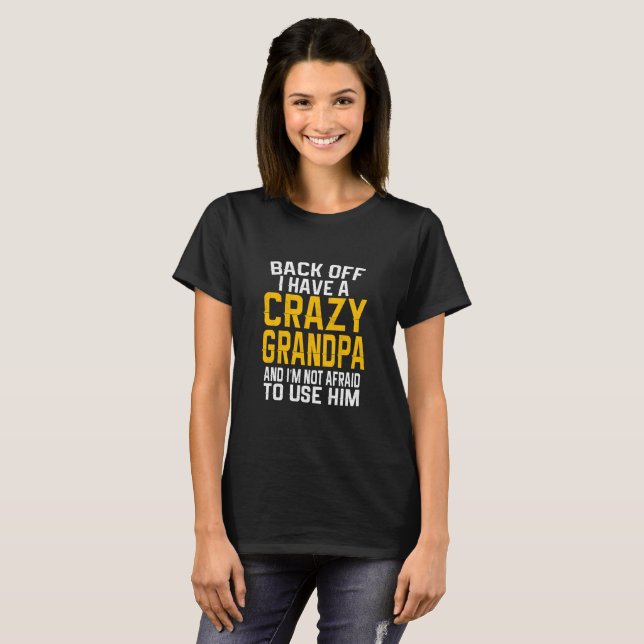 Back Off I have A Crazy Grandpa Gift T-Shirt (Front Full)
