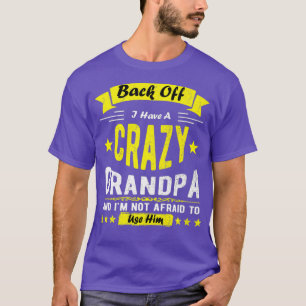 Back Off I Have A Crazy Grandpa  Im Not Afraid T-Shirt