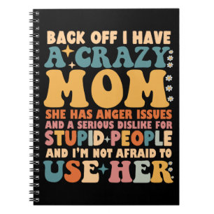 Back Off I Have A Crazy Mum She Has Anger Issues Notebook
