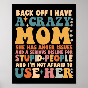 Back Off I Have A Crazy Mum She Has Anger Issues Poster