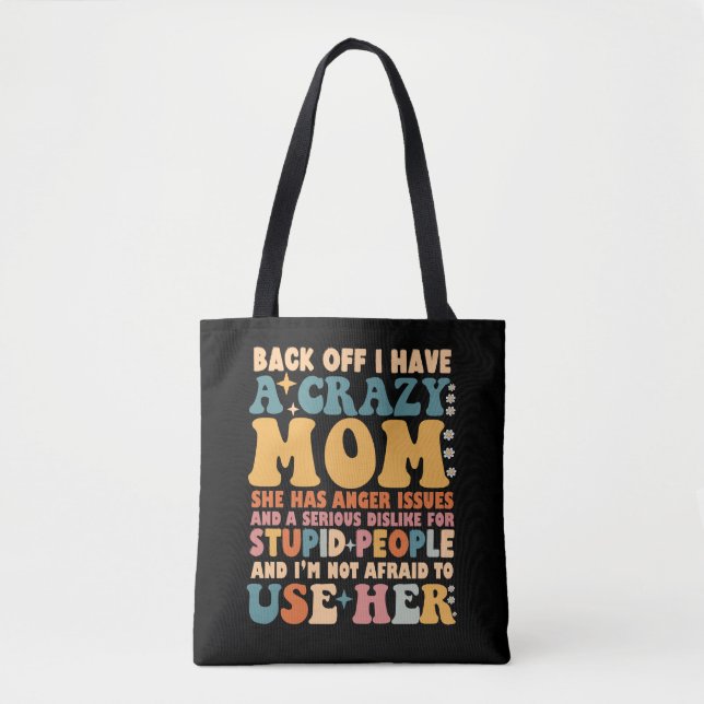 Back Off I Have A Crazy Mum She Has Anger Issues Tote Bag (Front)