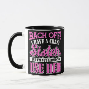 Back Off I Have A Crazy Sister And I'M Not Afraid Mug