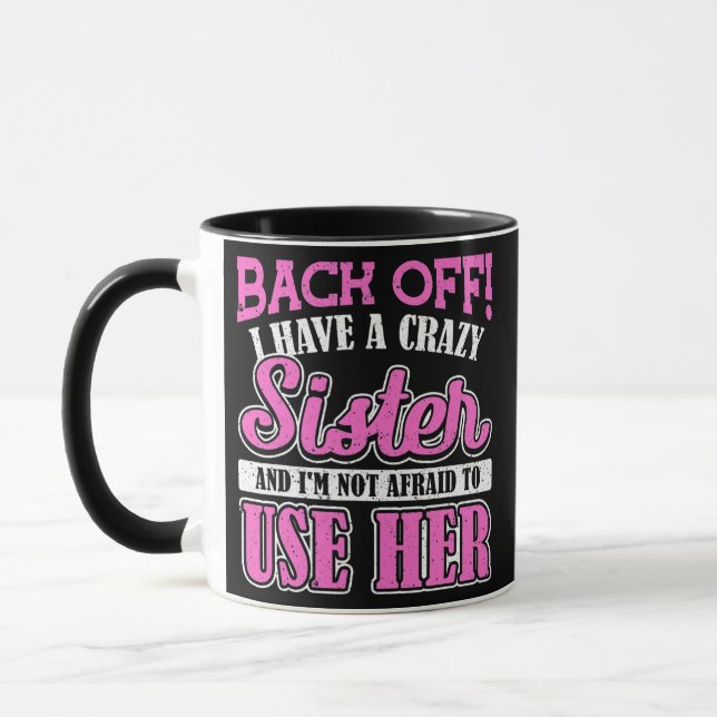 Back Off I Have A Crazy Sister And I'M Not Afraid Mug (Left)