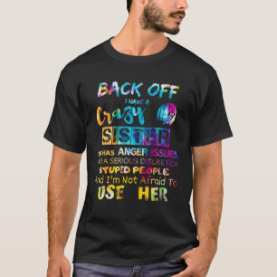 back off i have a crazy sister brothers tie dye T-Shirt