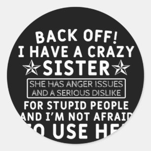 Back off! i Have a Crazy Sister Classic Round Sticker