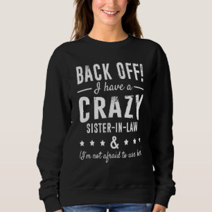 Back Off I Have A Crazy Sister In Law Quote Humor Sweatshirt