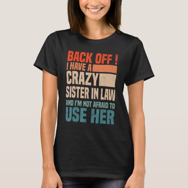 Back Off I Have A Crazy Sister In Law  Sisterinlaw T-Shirt (Front)