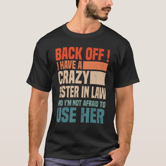 Back Off I Have A Crazy Sister In Law  Sisterinlaw T-Shirt (Front)