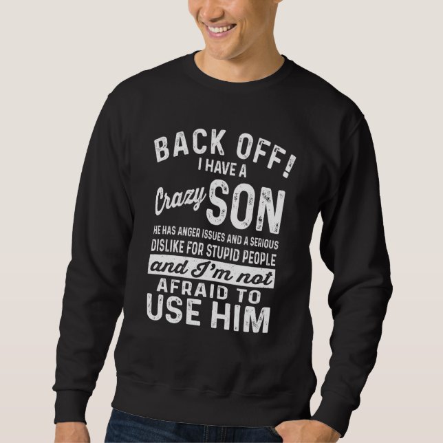 Back Off I Have A Crazy Son And I M Not Afraid To  Sweatshirt (Front)