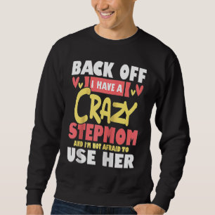 Back Off I Have A Crazy Stepmom Bonus Mum Stepmoth Sweatshirt