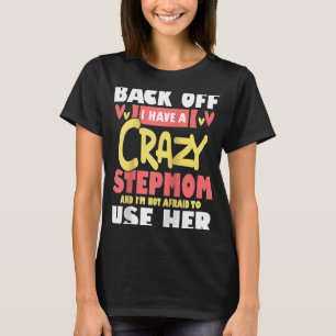 Back Off I Have A Crazy Stepmom Bonus Mum Stepmoth T-Shirt